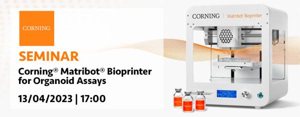 SEMINAR - Corning® Matribot® Bioprinter for Organoid Assays